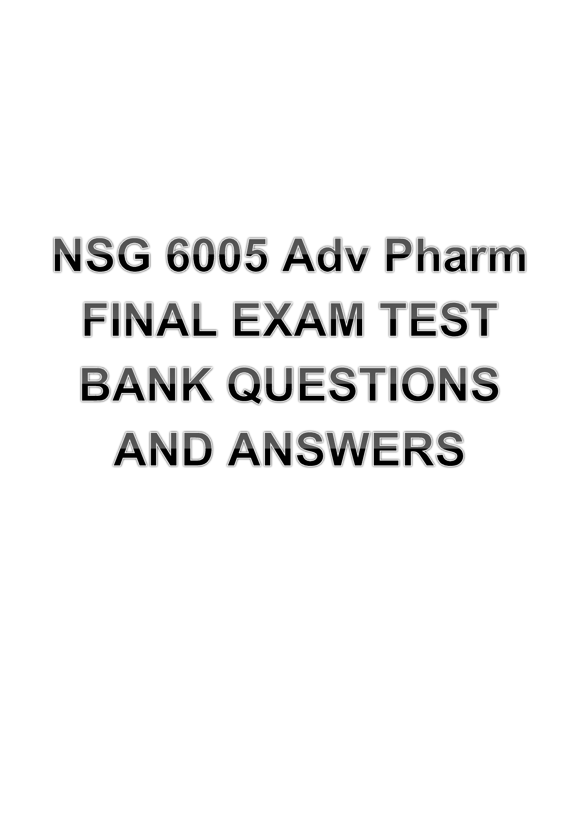 Preview of NSG 6005 Adv Pharm FINAL EXAM TEST BANK QUESTIONS AND ANSWERS